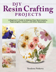 Download book from google books DIY Resin Crafting Projects: A Beginner's Guide to Making Clear Resin Jewelry, Paperweights, Coasters, and Other Keepsakes PDB RTF CHM by Teodora Petkova