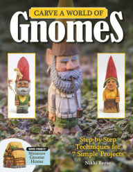 Title: Carve a World of Gnomes: Step-by-Step Techniques for 7 Simple Projects, Author: Nikki Reese