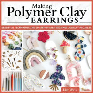 Free audio books download for mp3 Making Polymer Clay Earrings: Easy Step-by-Step Techniques to Create Stylish Jewelry 9781497102729 English version PDF