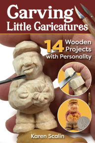 Title: Carving Little Caricatures: 14 Wooden Projects with Personality, Author: Karen Scalin
