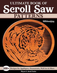 Title: Ultimate Book of Scroll Saw Patterns: Over 200 Designs for Appliques, Ornaments, Wall Art & More, Author: Wayne Fowler