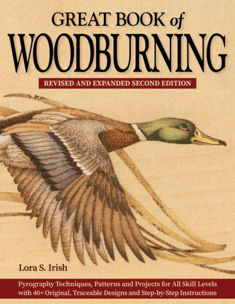 Great Book of Woodburning, Revised and Expanded Second Edition: Pyrography Techniques, Patterns, and Projects for All Skill Levels with 40+ Original, Traceable Designs and Step-by-Step Instructions