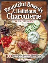Epub books for free downloads Beautiful Boards & Delicious Charcuterie for Every Occasion: 100 Easy-to-Make Recipes for Meats, Cheese, Veggies, Butter Boards, and Themed Spreads 9781497103832 in English CHM