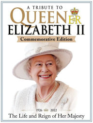 English audio books free download A Tribute to Queen Elizabeth II, Commemorative Edition: 1926-2022 The Life and Reign of Her Majesty CHM FB2