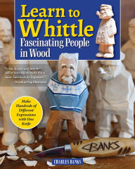 Ebook it free download Learn to Whittle Fascinating People in Wood: Make Hundreds of Different Expressions with One Knife