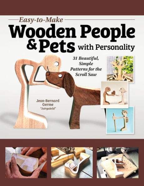 Easy-to-Make Wooden People & Pets with Personality: 31 Beautiful, Simple Patterns for the Scroll Saw