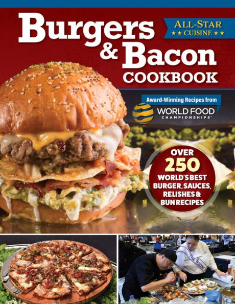 Burgers & Bacon Cookbook: Over 300 World's Best Burger, Sauces, Relishes Bun Recipes