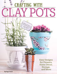 Title: Crafting with Clay Pots: Easy Designs for Flowers, Home Decor, Storage, and More, Author: Colleen Dorsey