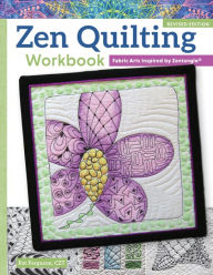 Title: Zen Quilting Workbook, Revised Edition: Fabric Arts Inspired by Zentangle(R), Author: Pat Ferguson