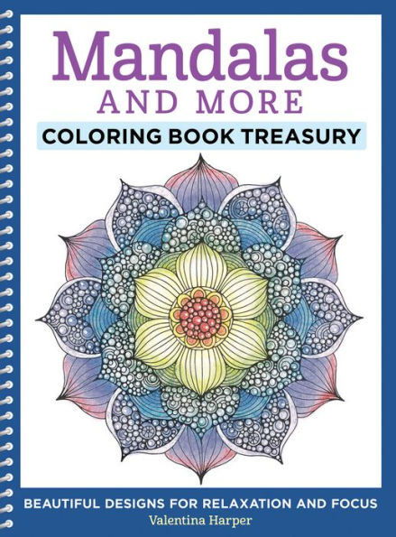 Mandalas and More Coloring Book Treasury: Beautiful Designs for Relaxation Focus