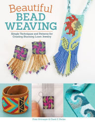 Title: Beautiful Bead Weaving: Simple Techniques and Patterns for Creating Stunning Loom Jewelry, Author: Carol C. Porter