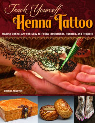 Title: Teach Yourself Henna Tattoo: Making Mehndi Art with Easy-to-Follow Instructions, Patterns, and Projects, Author: Brenda Abdoyan