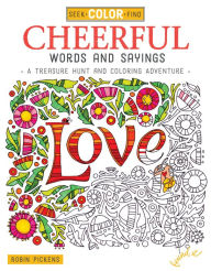 Title: Seek, Color, Find Cheerful Words and Sayings: A Treasure Hunt and Coloring Adventure, Author: Robin Pickens