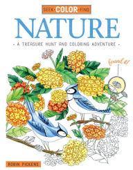 Title: Seek, Color, Find Nature: A Treasure Hunt and Coloring Adventure, Author: Robin Pickens