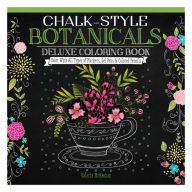 Title: Chalk-Style Botanicals Deluxe Coloring Book: Color With All Types of Markers, Gel Pens & Colored Pencils