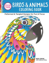 Title: Color This! Birds & Animals Coloring Book: Patterned & Tangled Designs for Fun & Focus, Author: Rosie Leith