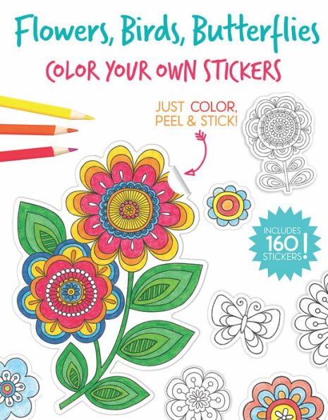 Flowers, Birds, Butterflies: Color Your Own Stickers