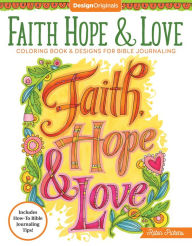 Title: Faith, Hope & Love Coloring Book: Including Designs for Bible Journaling, Author: Robin Pickens