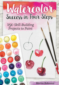 Title: Watercolor Success in Four Steps: 150 Skill-Building Projects to Paint, Author: Marina Bakasova