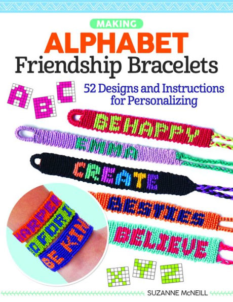 Making Alphabet Friendship Bracelets: 52 Designs and Instructions for Personalizing