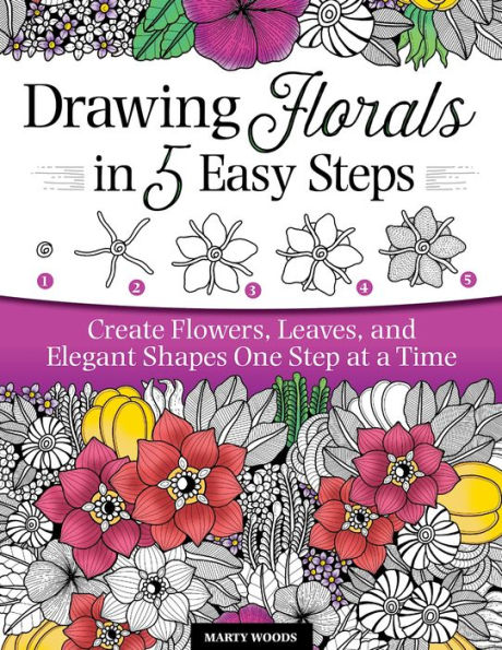 Drawing Florals 5 Easy Steps: Create Flowers, Leaves, and Elegant Shapes One Step at a Time