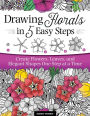 Drawing Florals in 5 Easy Steps: Create Flowers, Leaves, and Elegant Shapes One Step at a Time