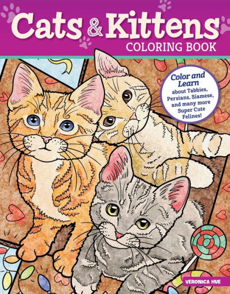 Cats & Kittens Coloring Book: Color and Learn about Tabbies, Persians, Siamese and many more Super Cute Felines!