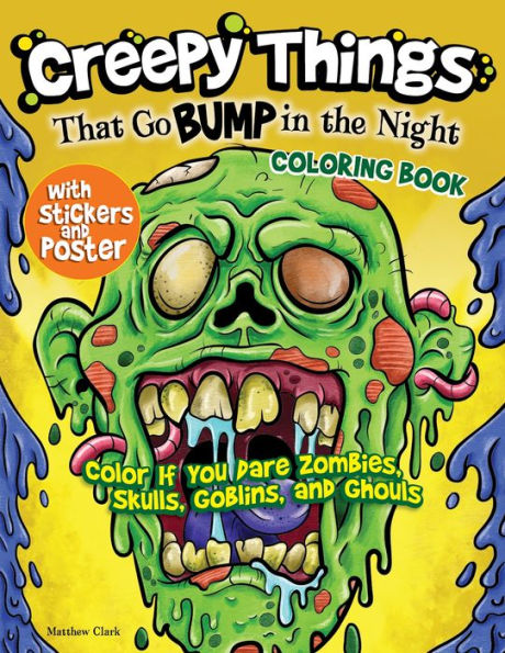 Creepy Things That Go Bump in the Night Coloring Book: Color if you dare Zombies, Skulls, Goblins and Ghouls