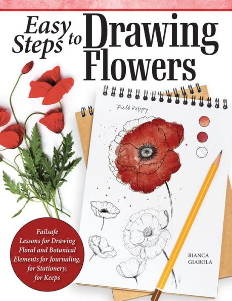 Easy Steps to Drawing Flowers: Failsafe Lessons for Floral and Botanical Elements Journaling, Stationery, Keeps