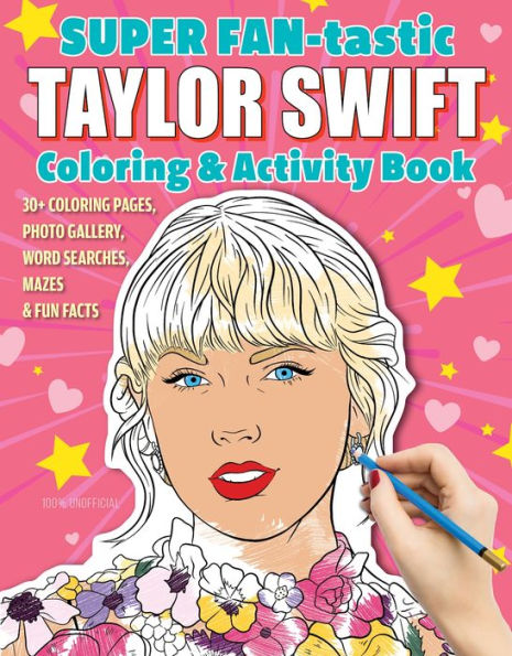 SUPER FAN-tastic Taylor Swift Coloring & Activity Book: 30+ Coloring Pages, Photo Gallery, Word Searches, Mazes, & Fun Facts