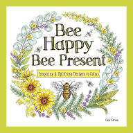 Download books for free online pdf Bee Happy, Bee Present: Inspiring & Uplifting Designs to Color