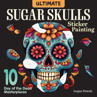 Pdf ebooks downloads free Ultimate Sugar Skulls Sticker Painting: 10 Day of the Dead Masterpieces