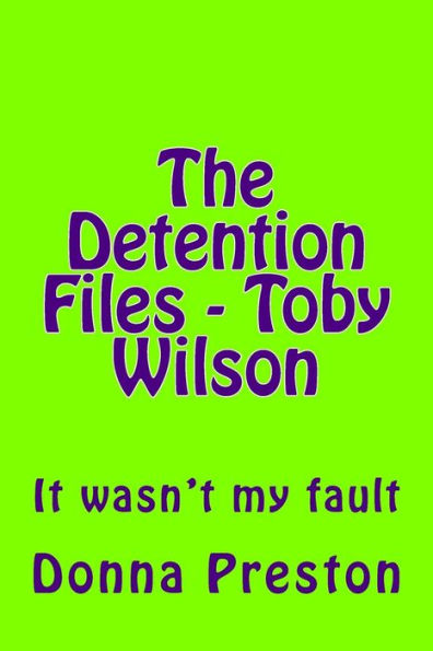 The Detention Files - Toby Wilson: It wasn't my fault