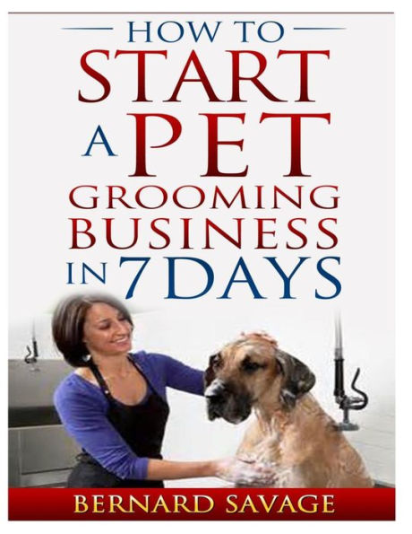 How To Start A Pet Grooming Business In 7 Days