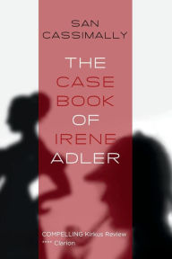 Title: The Case Book of Irene Adler: The Irene Adler Trilogy, Author: San Cassimally