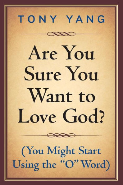 Are You Sure You Want to Love God? (You Might Start Using the "O" Word)