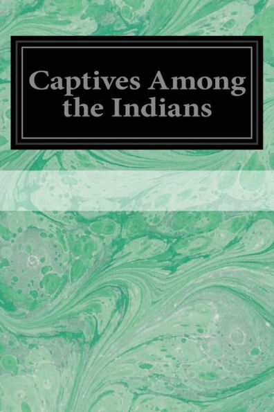 Captives Among the Indians: Volume 3