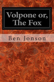 Title: Volpone or, The Fox, Author: Ben Jonson
