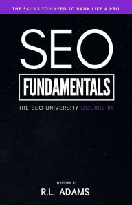 Title: SEO Fundamentals: An Introductory Course to the World of Search Engine Optimization, Author: R L Adams