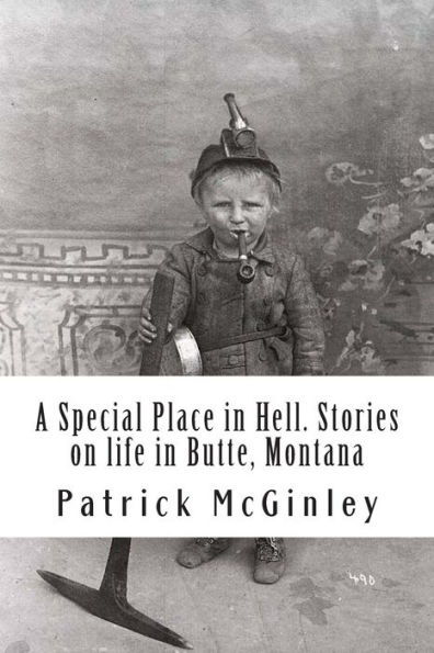 A Special Place in Hell. Stories on life in Butte, Montana