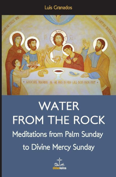 Water from the Rock: Meditations from Palm Sunday to Divine Mercy Sunday