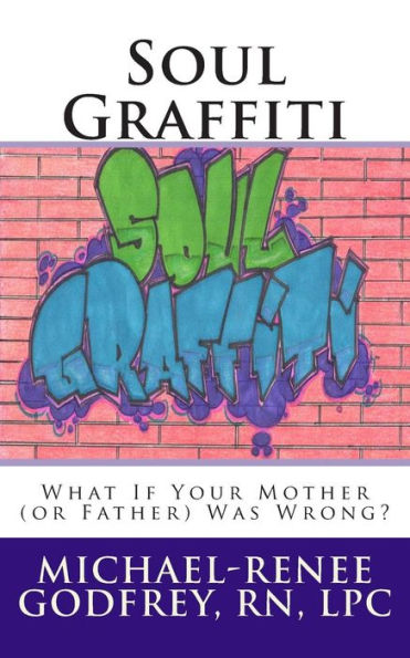 Soul Graffiti: What If Your Mother (or Father) Was Wrong?