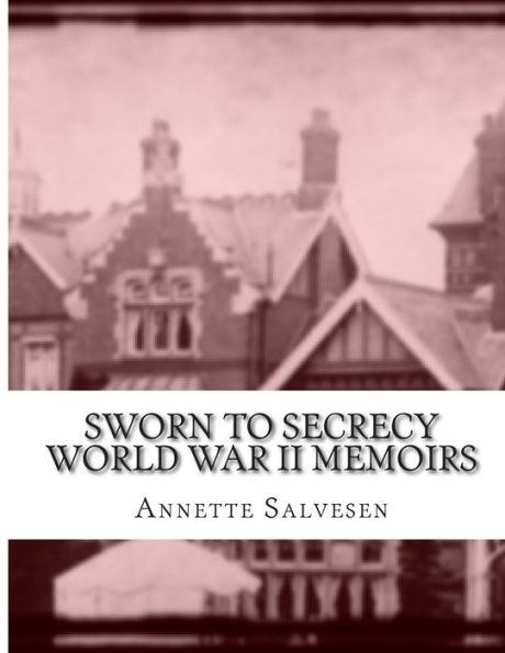 Sworn To Secrecy World War II Memoirs