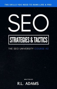 Title: SEO Strategies & Tactics: Understanding Ranking Strategies for Search Engine Optimization, Author: R L Adams