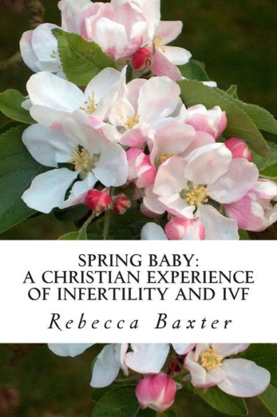 Spring Baby: A Christian Experience of Infertility and IVF