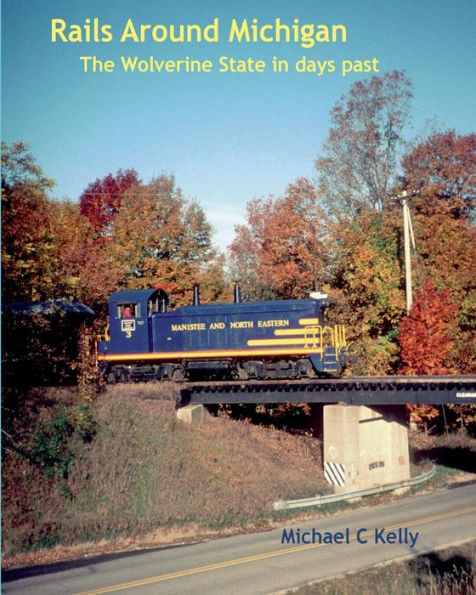 Rails Around Michigan: The Wolverine State in Days Past