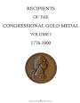 Recipients of the Congressional Gold Medal: Volume I, 1776-1900