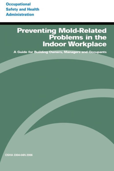 Preventing Mold-Related Problems in the Indoor Workplace: A Guide for Building Owners, Managers and Occupants