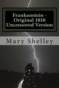 Title: Frankenstein - Original 1818 Uncensored Version, Author: Mary Shelley