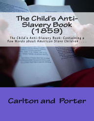 Title: The Child's Anti-Slavery Book (1859), Author: Carlton and Porter